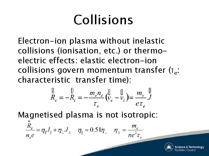 Collisions Electron-ion plasma without inelastic collisions (ionisation, etc. ) or thermoelectric effects: elastic electron-ion