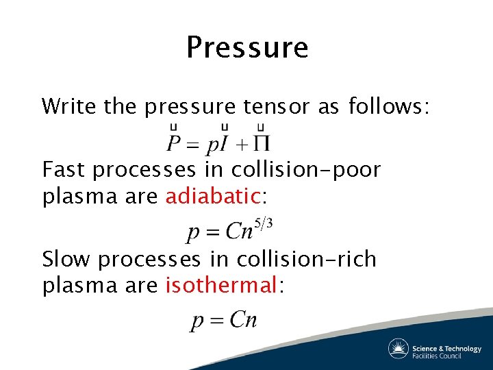 Pressure Write the pressure tensor as follows: Fast processes in collision-poor plasma are adiabatic: