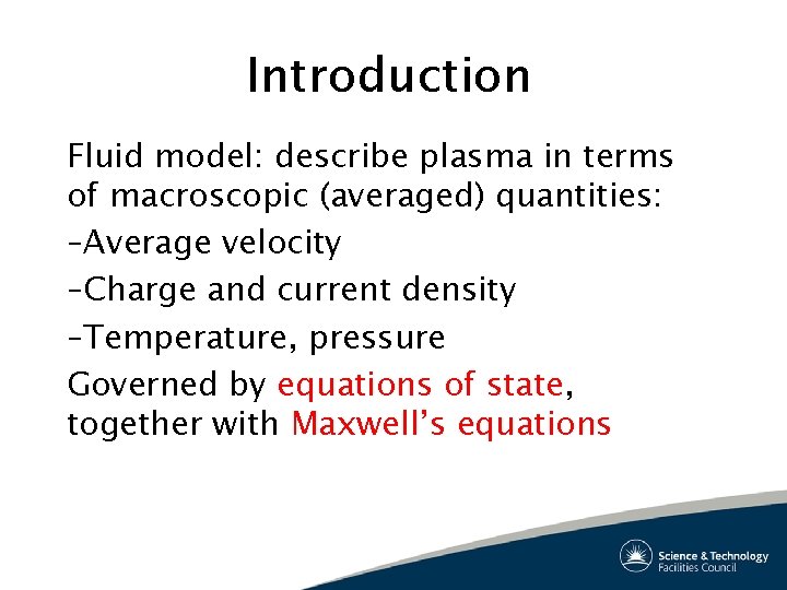 Introduction Fluid model: describe plasma in terms of macroscopic (averaged) quantities: –Average velocity –Charge