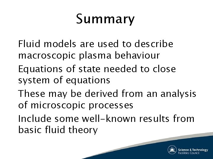 Summary Fluid models are used to describe macroscopic plasma behaviour Equations of state needed