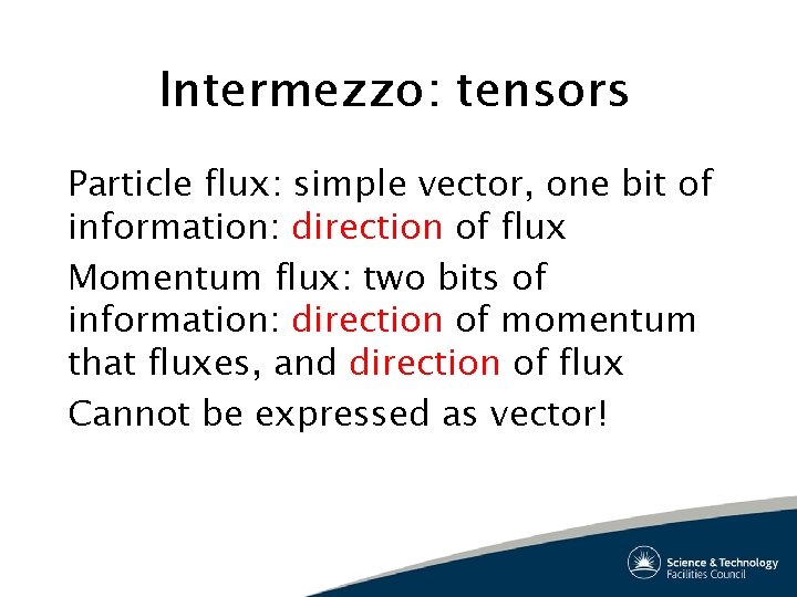Intermezzo: tensors Particle flux: simple vector, one bit of information: direction of flux Momentum