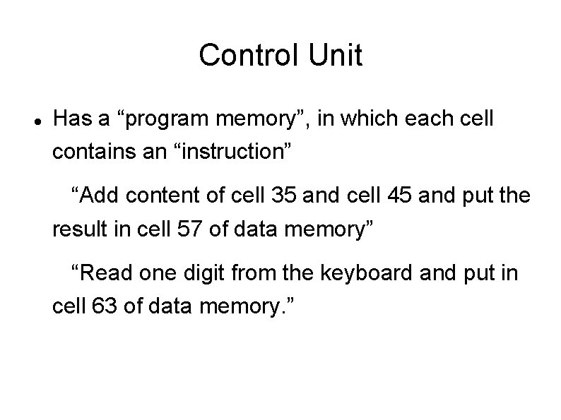 Control Unit Has a “program memory”, in which each cell contains an “instruction” “Add