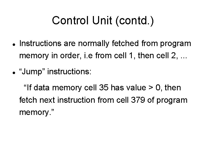 Control Unit (contd. ) Instructions are normally fetched from program memory in order, i.