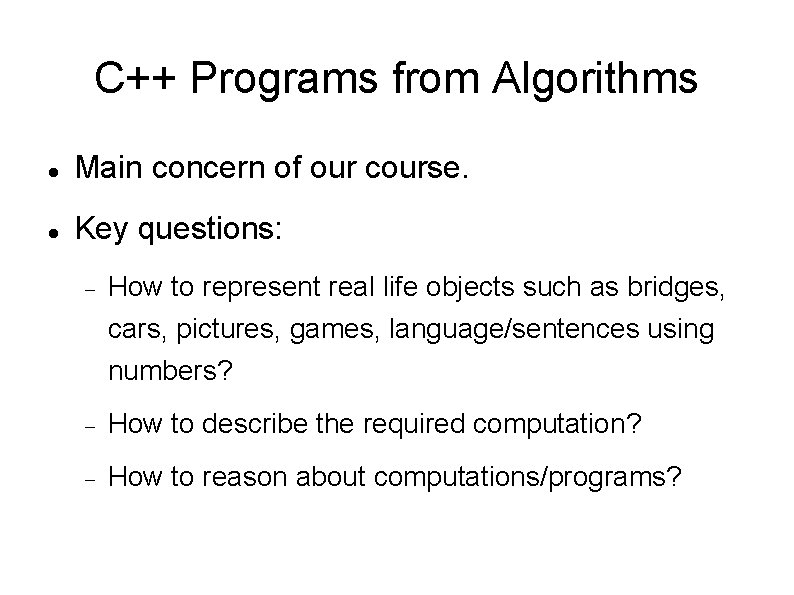 C++ Programs from Algorithms Main concern of our course. Key questions: How to represent