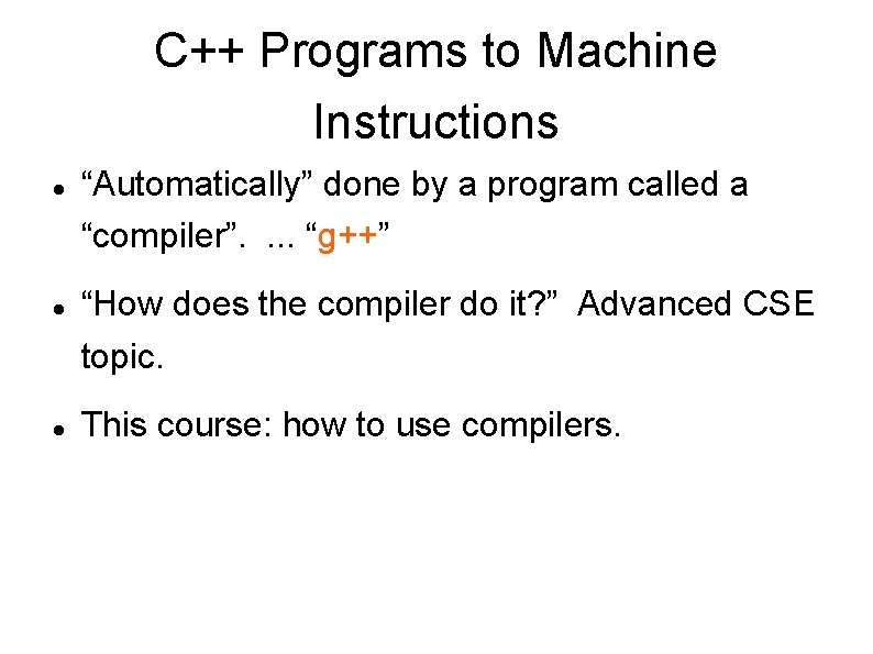 C++ Programs to Machine Instructions “Automatically” done by a program called a “compiler”. .