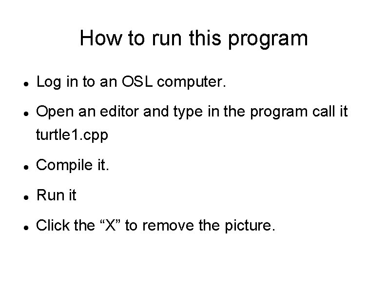 How to run this program Log in to an OSL computer. Open an editor