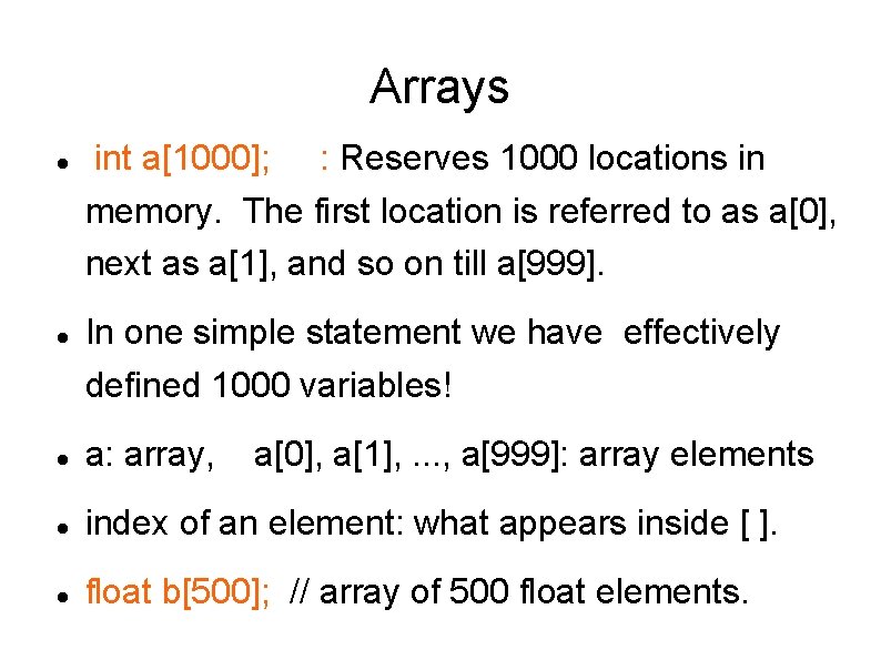 Arrays int a[1000]; : Reserves 1000 locations in memory. The first location is referred