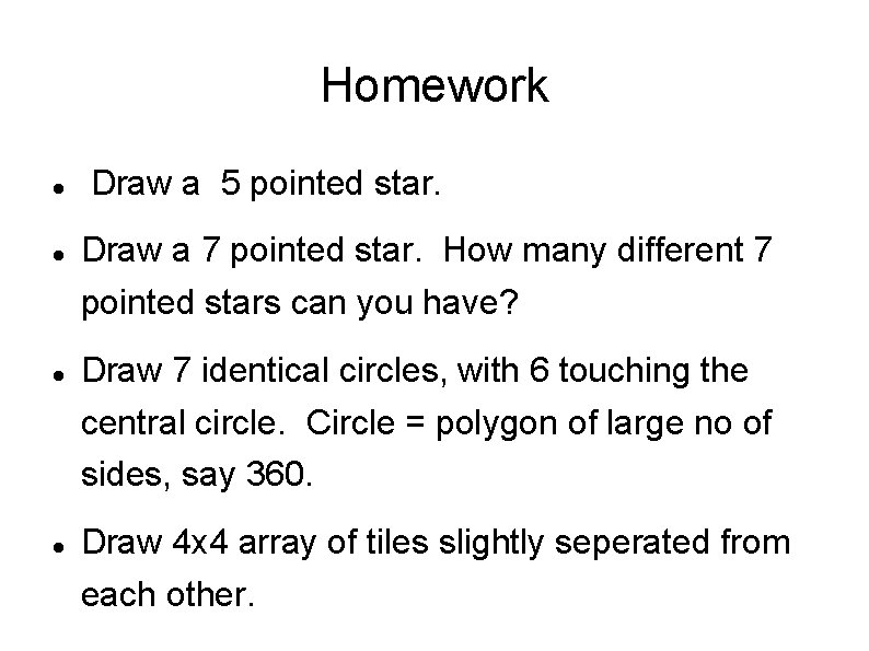 Homework Draw a 5 pointed star. Draw a 7 pointed star. How many different