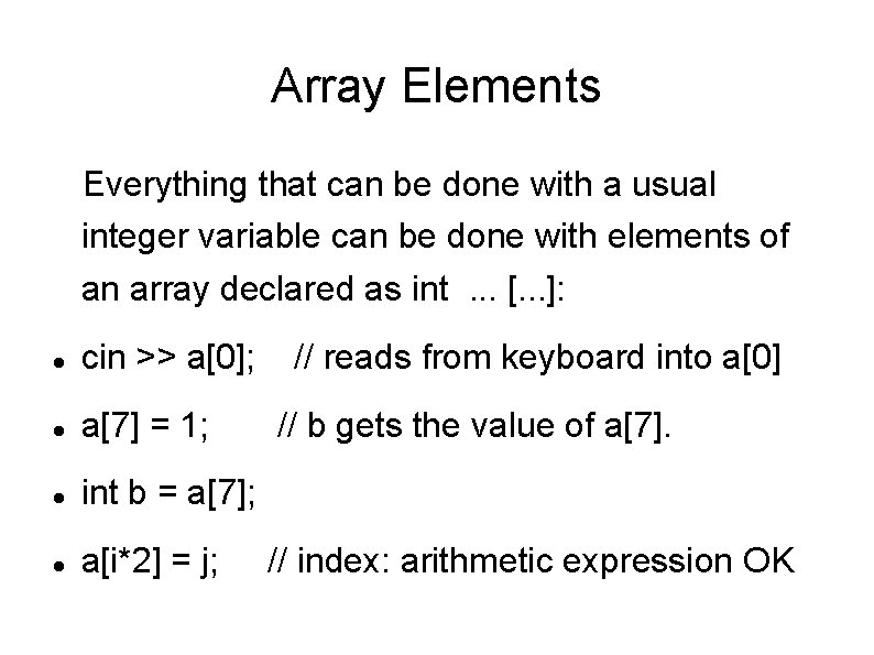 Array Elements Everything that can be done with a usual integer variable can be