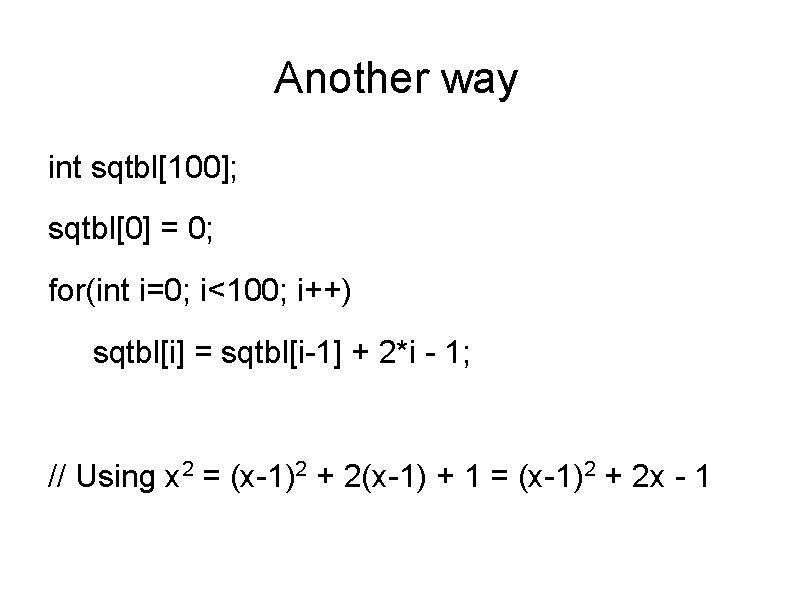 Another way int sqtbl[100]; sqtbl[0] = 0; for(int i=0; i<100; i++) sqtbl[i] = sqtbl[i-1]