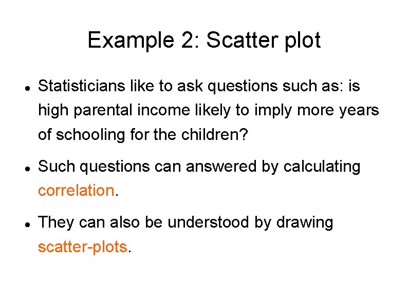 Example 2: Scatter plot Statisticians like to ask questions such as: is high parental