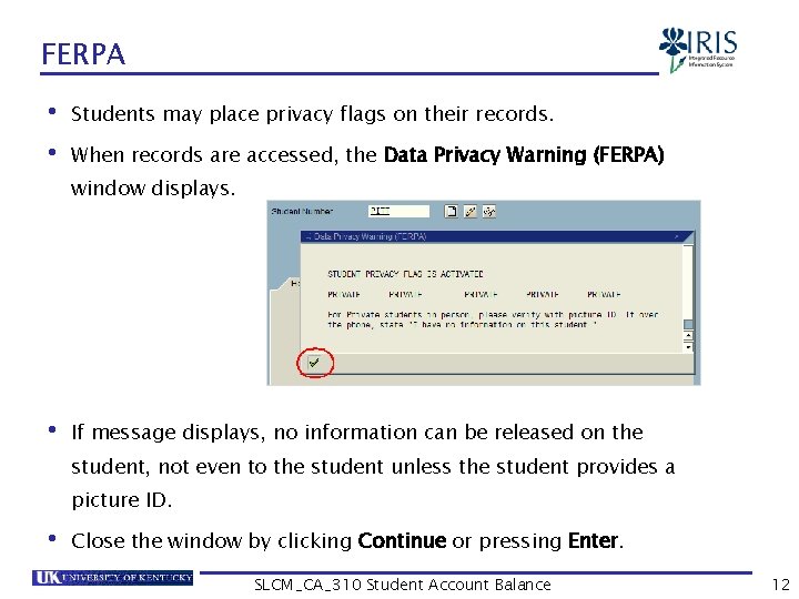 FERPA • Students may place privacy flags on their records. • When records are