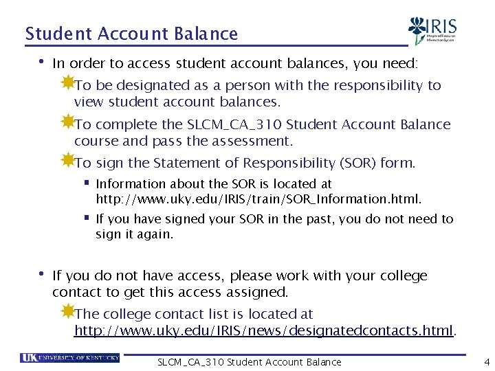 Student Account Balance • In order to access student account balances, you need: To