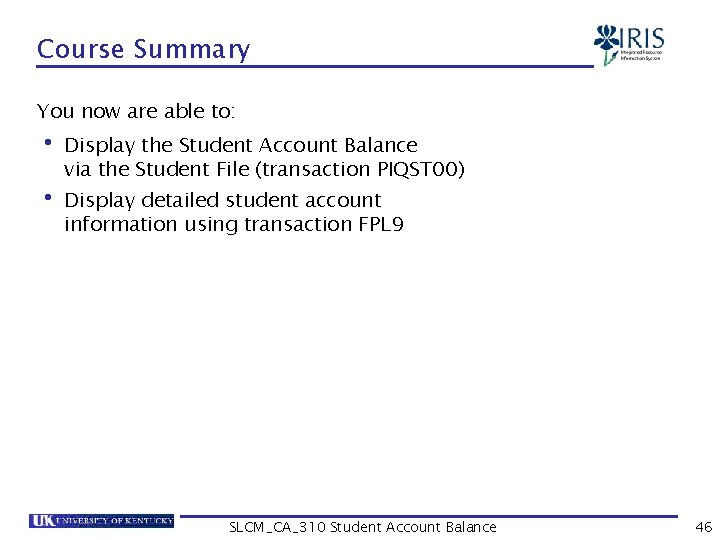 Course Summary You now are able to: • Display the Student Account Balance via