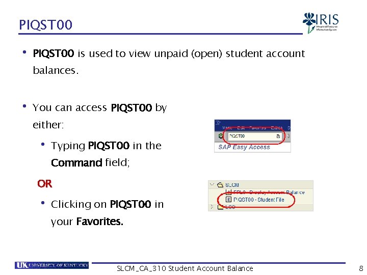 PIQST 00 • PIQST 00 is used to view unpaid (open) student account balances.