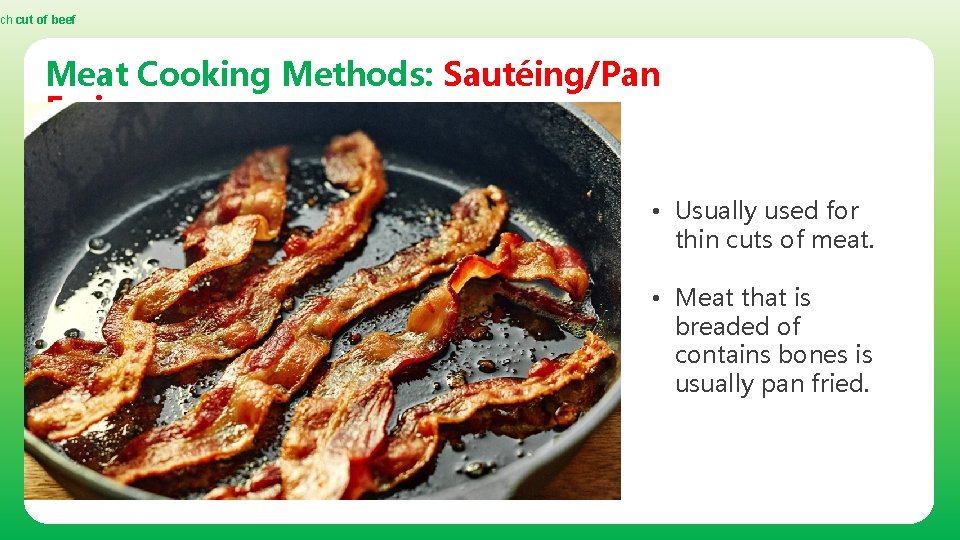 ch cut of beef Meat Cooking Methods: Sautéing/Pan Frying • Usually used for thin