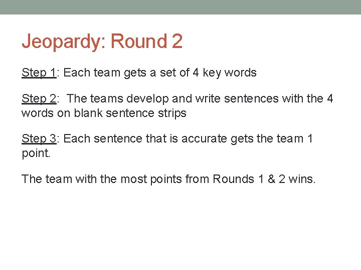 Jeopardy: Round 2 Step 1: Each team gets a set of 4 key words