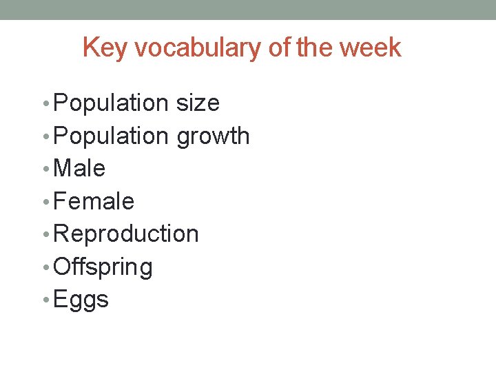 Key vocabulary of the week • Population size • Population growth • Male •