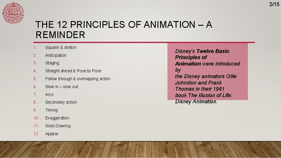 2/15 THE 12 PRINCIPLES OF ANIMATION – A REMINDER 1. Squash & stretch 2. 2/15 THE 12 PRINCIPLES OF ANIMATION – A REMINDER 1. Squash & stretch 2.