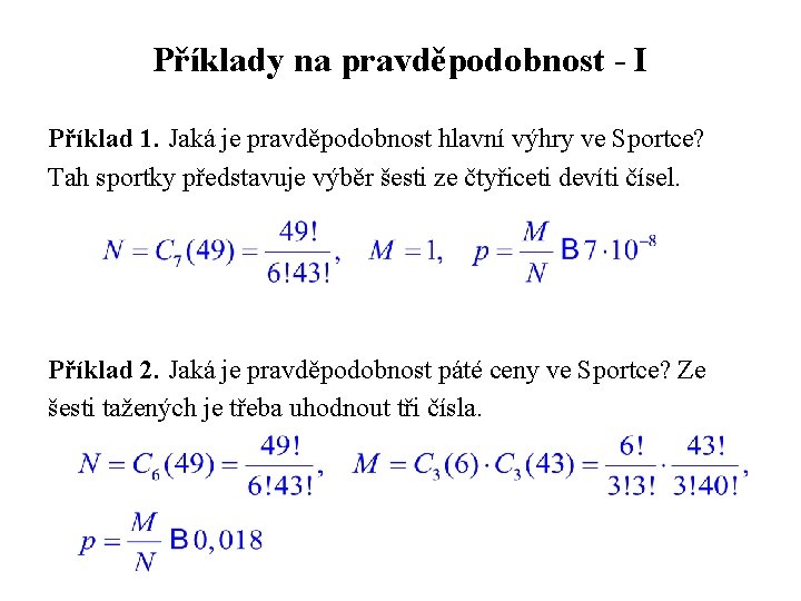 Příklady na pravděpodobnost - I Příklad 1. Jaká je pravděpodobnost hlavní výhry ve Sportce?