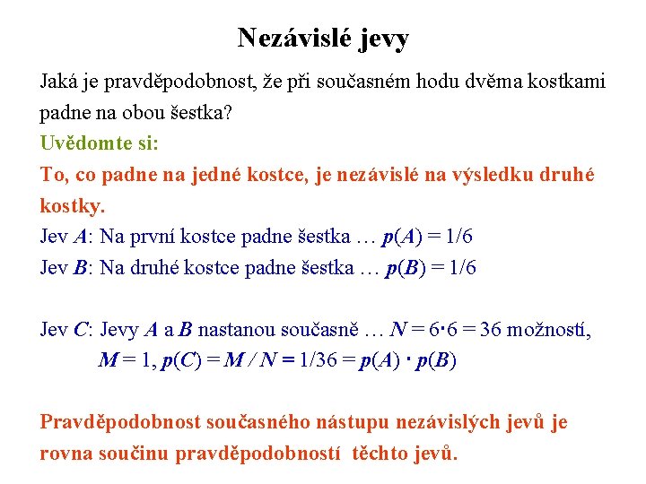 Nezávislé jevy Jaká je pravděpodobnost, že při současném hodu dvěma kostkami padne na obou