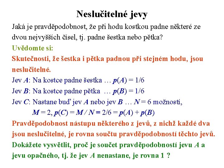 Neslučitelné jevy Jaká je pravděpodobnost, že při hodu kostkou padne některé ze dvou nejvyšších