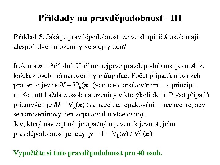 Příklady na pravděpodobnost - III Příklad 5. Jaká je pravděpodobnost, že ve skupině k