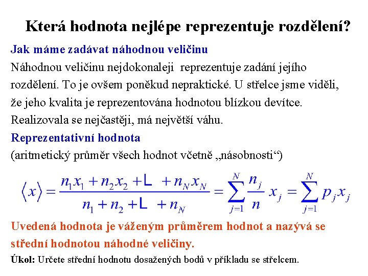 Která hodnota nejlépe reprezentuje rozdělení? Jak máme zadávat náhodnou veličinu Náhodnou veličinu nejdokonaleji reprezentuje