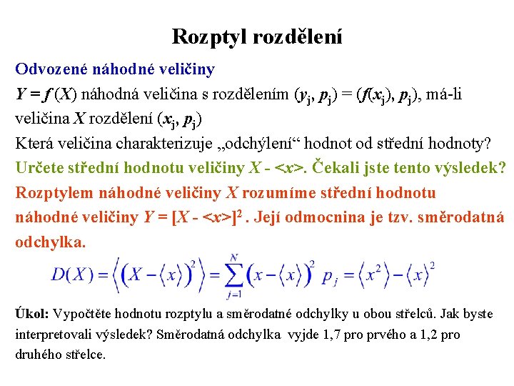 Rozptyl rozdělení Odvozené náhodné veličiny Y = f (X) náhodná veličina s rozdělením (yj,