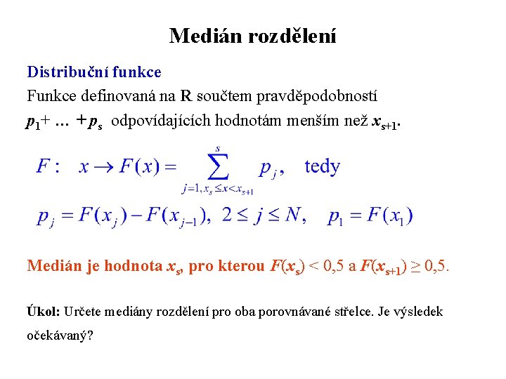 Medián rozdělení Distribuční funkce Funkce definovaná na R součtem pravděpodobností p 1+ … +