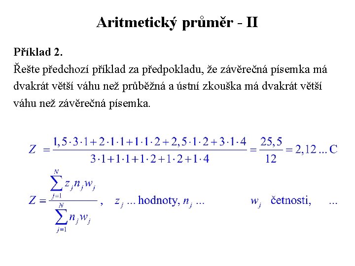 Aritmetický průměr - II Příklad 2. Řešte předchozí příklad za předpokladu, že závěrečná písemka