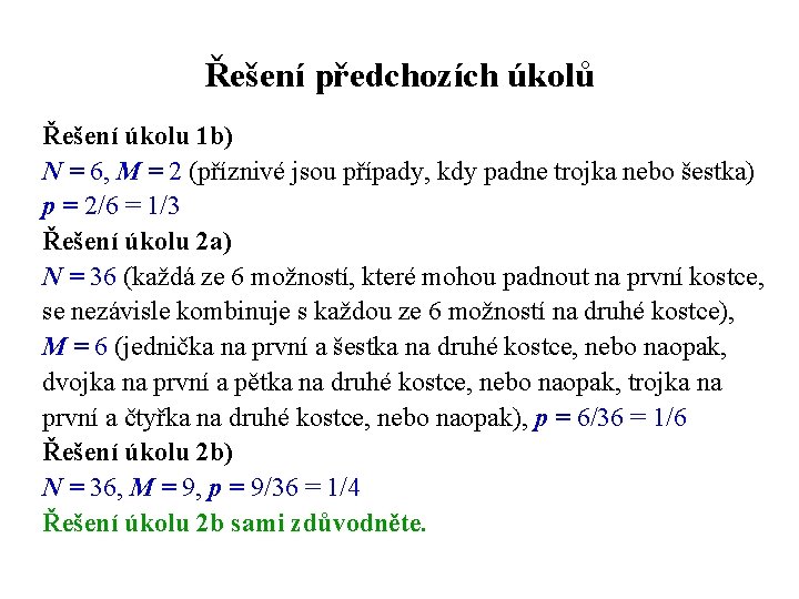 Řešení předchozích úkolů Řešení úkolu 1 b) N = 6, M = 2 (příznivé