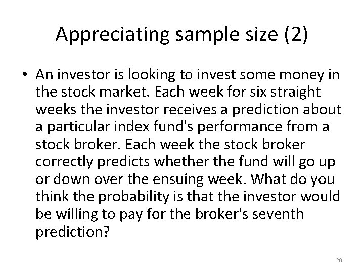 Appreciating sample size (2) • An investor is looking to invest some money in