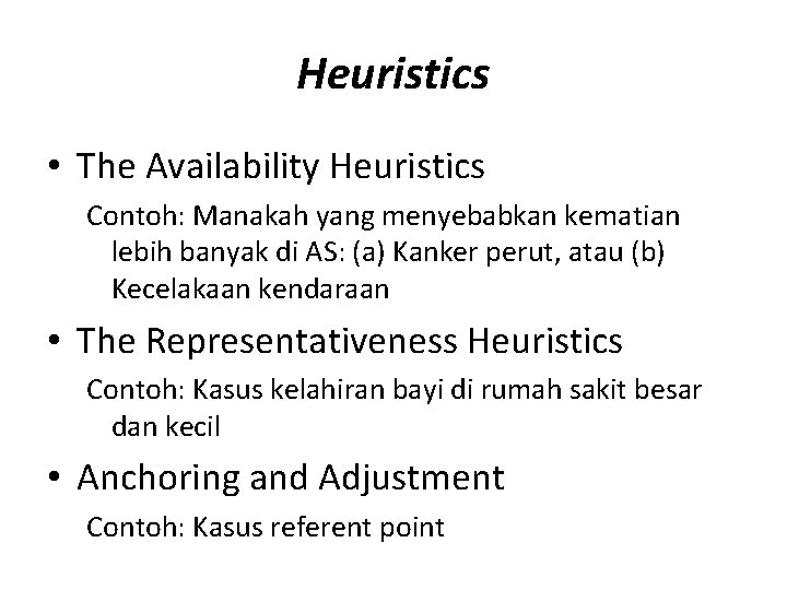 Heuristics • The Availability Heuristics Contoh: Manakah yang menyebabkan kematian lebih banyak di AS: