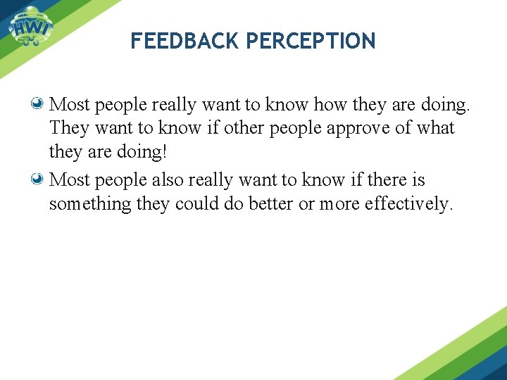 FEEDBACK PERCEPTION Most people really want to know how they are doing. They want
