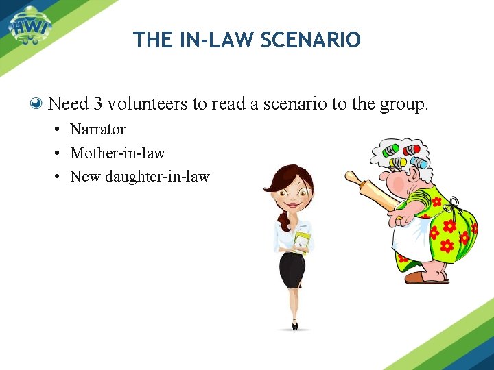 THE IN-LAW SCENARIO Need 3 volunteers to read a scenario to the group. •