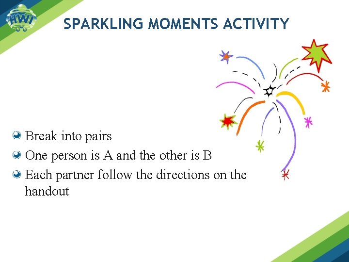 SPARKLING MOMENTS ACTIVITY Break into pairs One person is A and the other is