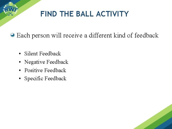 FIND THE BALL ACTIVITY Each person will receive a different kind of feedback •