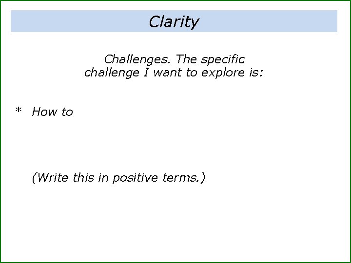 Clarity Challenges. The specific challenge I want to explore is: * How to (Write