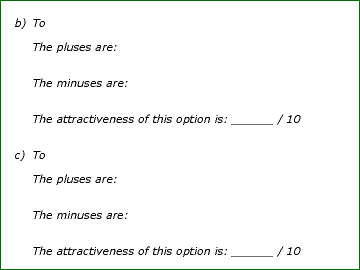 b) To The pluses are: The minuses are: The attractiveness of this option is: