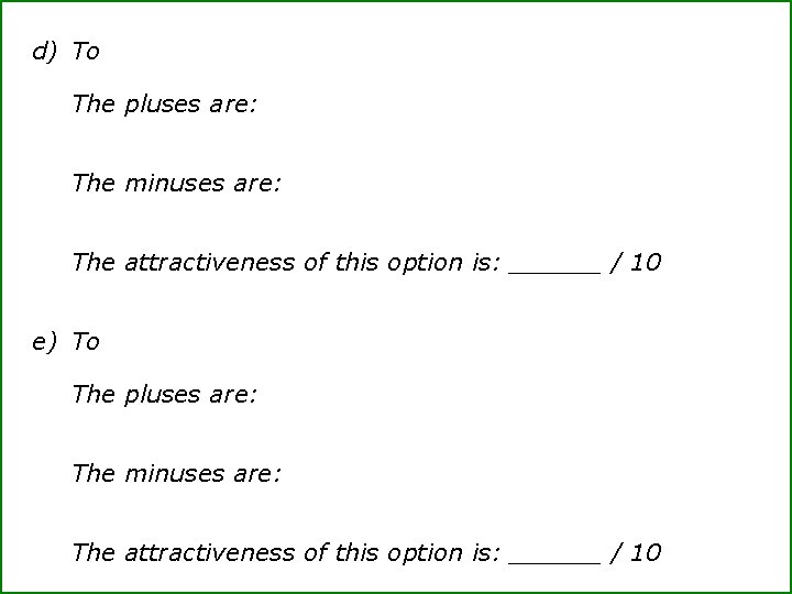 d) To The pluses are: The minuses are: The attractiveness of this option is: