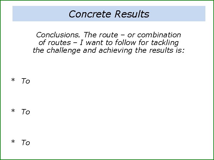 Concrete Results Conclusions. The route – or combination of routes – I want to