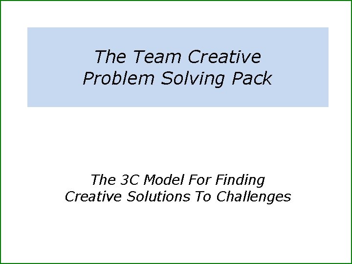 The Team Creative Problem Solving Pack The 3 C Model For Finding Creative Solutions