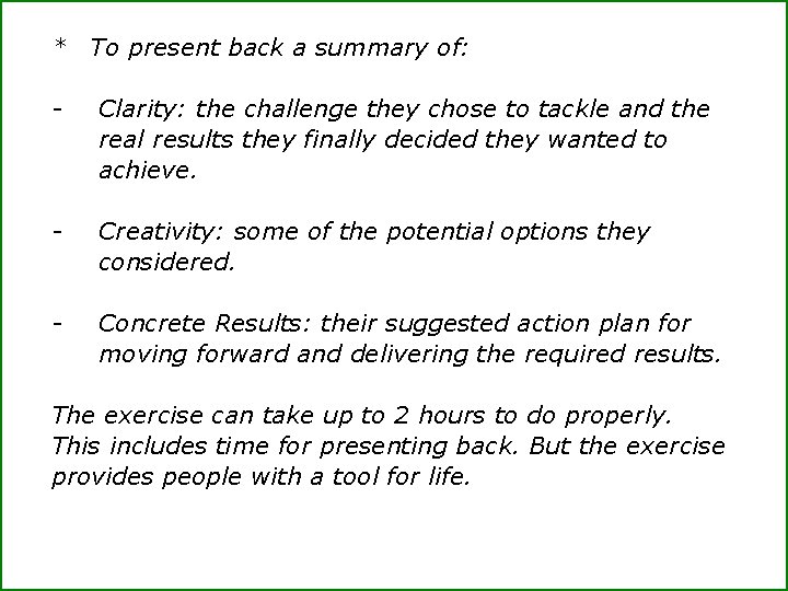 * To present back a summary of: - Clarity: the challenge they chose to
