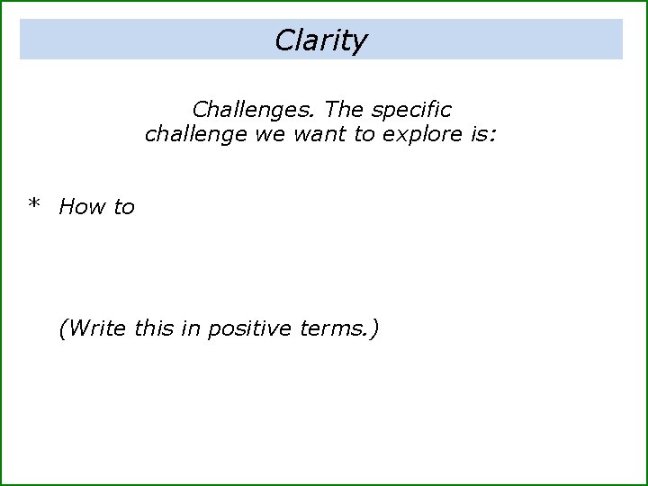 Clarity Challenges. The specific challenge we want to explore is: * How to (Write