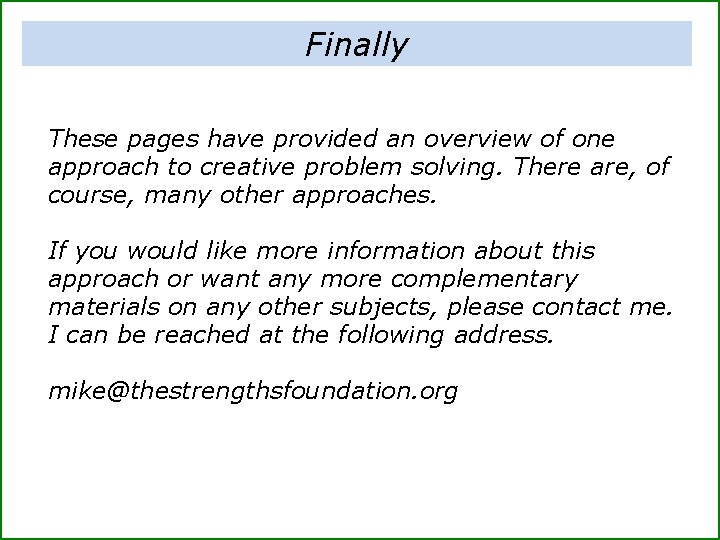 Finally These pages have provided an overview of one approach to creative problem solving.