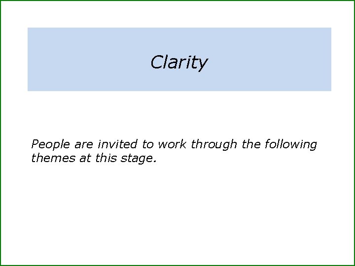 Clarity People are invited to work through the following themes at this stage. 