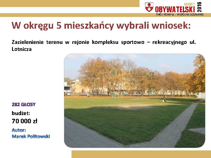 OBYWATELSKI 2016 BUDŻET TWÓJ POMYSŁ – WSPÓLNE DZIAŁANIE W okręgu 5 mieszkańcy wybrali wniosek: