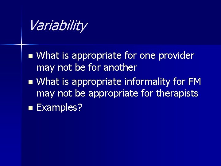 Variability What is appropriate for one provider may not be for another n What