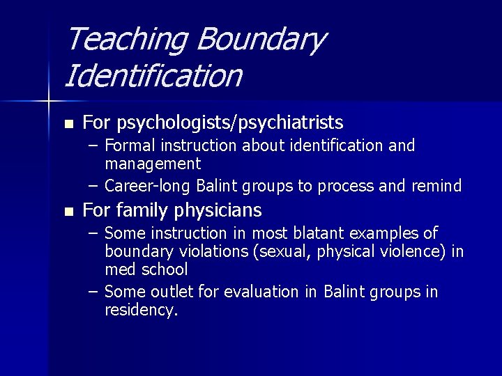 Teaching Boundary Identification n For psychologists/psychiatrists – Formal instruction about identification and management –